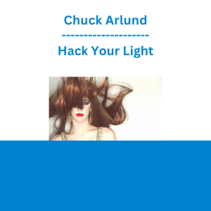 Chuck Arlund - Hack Your Light