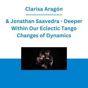 Clarisa Aragón & Jonathan Saavedra - Deeper Within Our Eclectic Tango Changes of Dynamics
