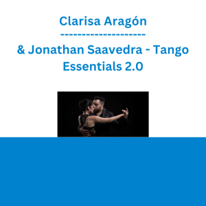 Clarisa Aragón & Jonathan Saavedra - Tango Essentials 2.0