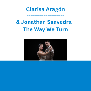 Clarisa Aragón & Jonathan Saavedra - The Way We Turn