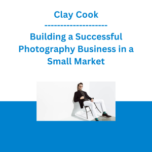 Clay Cook - Building a Successful Photography Business in a Small Market