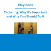 Clay Cook - Tethering: Why It's Important and Why You Should Do it