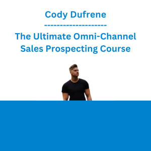 Cody Dufrene - The Ultimate Omni-Channel Sales Prospecting Course