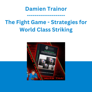 Damien Trainor - The Fight Game - Strategies for World Class Striking