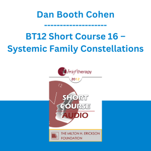 Dan Booth Cohen - BT12 Short Course 16 – Systemic Family Constellations: A Broken Heart Can Heal…Sometimes in One Beat
