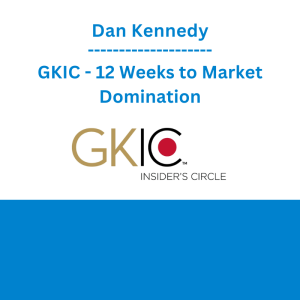 Dan Kennedy - GKIC - 12 Weeks to Market Domination