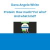 Dana Angelo White - Protein: How much? For who? And what kind?