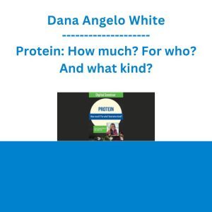 Dana Angelo White - Protein: How much? For who? And what kind?
