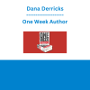 Dana Derricks - One Week Author