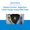 Dana Gore - Passive Income - Beginners T Shirt Design Using FREE Tools