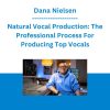 Dana Nielsen - Natural Vocal Production: The Professional Process For Producing Top Vocals