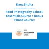 Dana Shultz - Food Photography School: Essentials Course + Bonus Phone Course!