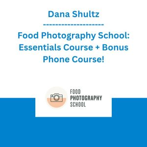 Dana Shultz - Food Photography School: Essentials Course + Bonus Phone Course!