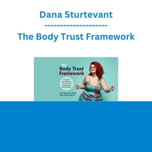 Dana Sturtevant - The Body Trust Framework: Dismantle Anti-fat Bias to Create Healing and Liberation with the Body