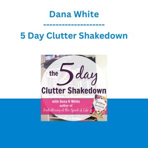 Dana White - 5 Day Clutter Shakedown