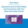 Dana Wyss - Expressive Arts to Build Safety and Connection with Your Most Vulnerable Clients
