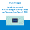 Daniel Siegel - How Interpersonal Neurobiology Can Help Shape our Work and our World - PESI