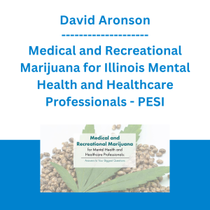 David Aronson - Medical and Recreational Marijuana for Illinois Mental Health and Healthcare Professionals: Answers to Your Biggest Questions - PESI