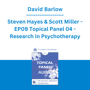 David Barlow, Steven Hayes & Scott Miller - EP09 Topical Panel 04 - Research in Psychotherapy