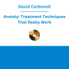 David Carbonell - Anxiety: Treatment Techniques That Really Work