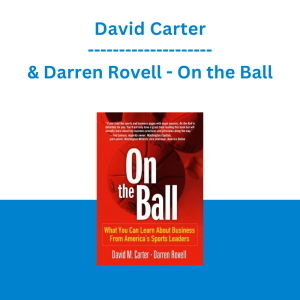 David Carter & Darren Rovell - On the Ball: What You Can Learn About Business from America's Sports Leaders