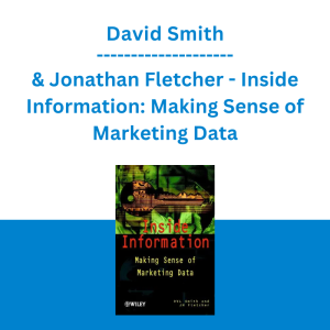 David Smith & Jonathan Fletcher - Inside Information: Making Sense of Marketing Data