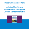 Deborah Anne Coolhart - Living as Non-binary: Interventions to Support Diverse Gender Identities