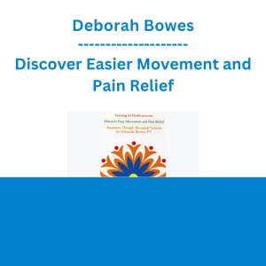 Deborah Bowes - Discover Easier Movement and Pain Relief