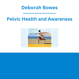 Deborah Bowes - Pelvic Health and Awareness