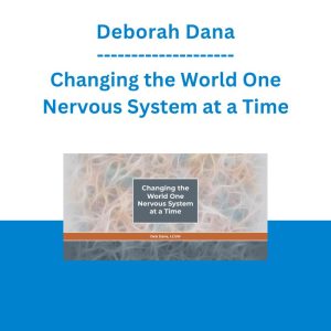 Deborah Dana - Changing the World One Nervous System at a Time