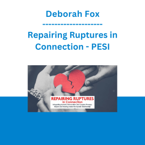 Deborah Fox - Repairing Ruptures in Connection: Integrating Somatic Intervention into Couples Therapy; Repair and Healing Inside the Dyadic Relationship - PESI