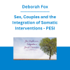 Deborah Fox - Sex, Couples and the Integration of Somatic Interventions - The Path to Safety, Connection and Resolution - PESI