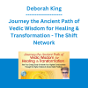 Deborah King - Journey the Ancient Path of Vedic Wisdom for Healing & Transformation - The Shift Network