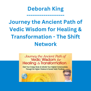 Deborah King - Journey the Ancient Path of Vedic Wisdom for Healing & Transformation - The Shift Network