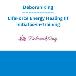 Deborah King - LifeForce Energy Healing III Initiates-in-Training