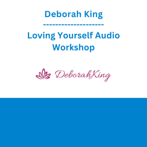 Deborah King - Loving Yourself Audio Workshop