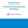 Deborah King - The Sound of Healing Video Workshop