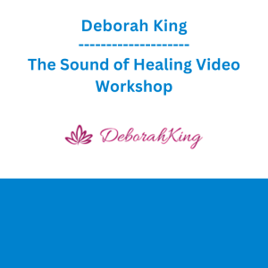 Deborah King - The Sound of Healing Video Workshop
