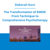 Deborah Korn - The Transformation of EMDR: From Technique to Comprehensive Psychotherapy