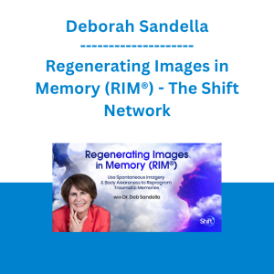 Deborah Sandella - Regenerating Images in Memory (RIM®) - The Shift Network