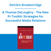 Deirdre Breakenridge & Thomas DeLoughry - The New Pr Toolkit: Strategies for Successful Media Relations