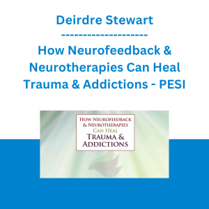 Deirdre Stewart - How Neurofeedback & Neurotherapies Can Heal Trauma & Addictions - PESI