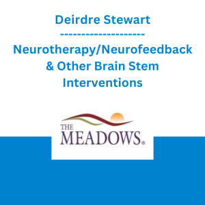 Deirdre Stewart - Neurotherapy/Neurofeedback & Other Brain Stem Interventions used in Treatment of Complex, Developmental Trauma, and Addiction