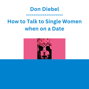 Don Diebel - How to Talk to Single Women when on a Date