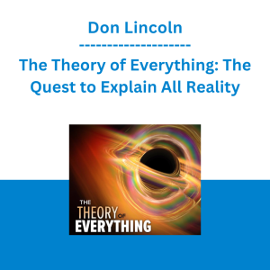 Don Lincoln - The Theory of Everything: The Quest to Explain All Reality