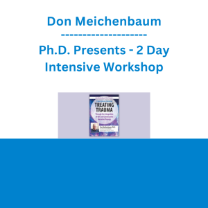 Don Meichenbaum, Ph.D. Presents - 2 Day Intensive Workshop: Treating Trauma Through the Integration of CBT and Constructive Narrative Therapy