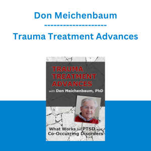 Don Meichenbaum - Trauma Treatment Advances with Don Meichenbaum, PhD Trauma Treatment Advances with Don Meichenbaum, PhDWhat Works for PTSD and Co-Occurring Disorders