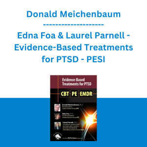Donald Meichenbaum, Edna Foa & Laurel Parnell - Evidence-Based Treatments for PTSD: CBT, Prolonged Exposure Therapy (PE) & EMDR - PESI