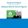 Doug Cunnington - Selling A Site for Over 6 Figures