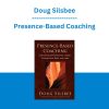 Doug Silsbee - Presence-Based Coaching: Cultivating Self-Generative Leaders Through Mind, Body, and Heart